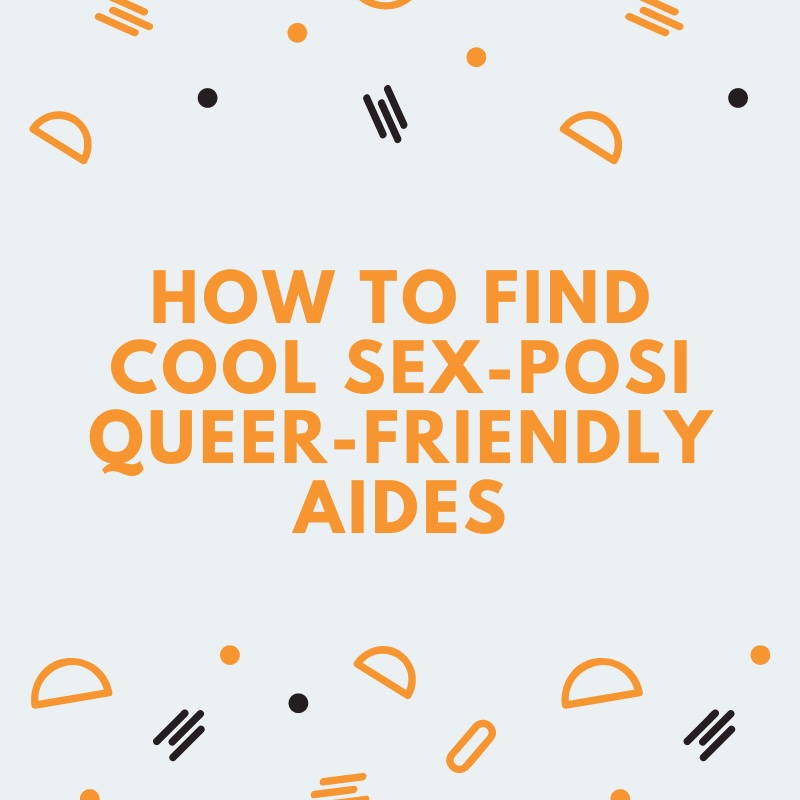 How to Find Cool Sex Positive Queer Friendly Aides